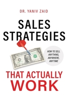 Sales Strategies That Actually Work : How to Sell Anything, Anywhere, Any Time 1963271807 Book Cover