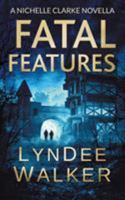 Fatal Features: A Nichelle Clarke Crime Thriller Novella 1648755208 Book Cover