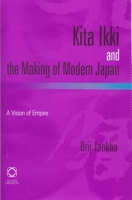 Kita Ikki And the Making of Modern Japan: A Vision of Empire 1901903990 Book Cover
