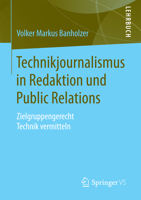 Technikjournalismus in Redaktion Und Public Relations: Zielgruppengerecht Technik Vermitteln 3531180711 Book Cover