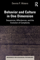 Behavior and Culture in One Dimension: Sequences, Affordances, and the Evolution of Complexity 0367703297 Book Cover