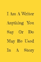 I Am A Writer Anything You Say Or Do May Be Used In A Story: Lined Notebook / Journal Gift, 120 Pages, 6x9. 1653253045 Book Cover