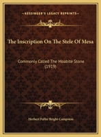 The Inscription On The Stele Of Mesa: Commonly Called The Moabite Stone 1104311453 Book Cover