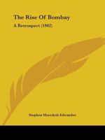 The Rise of Bombay: A Retrospect 1104504235 Book Cover
