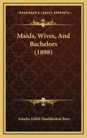 Maids, Wives, and Bachelors 1511555017 Book Cover