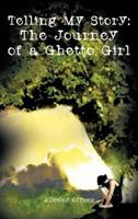 Telling My Story: the Journey of a Ghetto Girl 1462051561 Book Cover