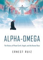 Alpha-Omega: The History of Planet Earth, Angels, and The Human Race B0DRWCL8XF Book Cover