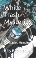 White Trash Mysteries: The Maples' Memoires B09J7NRZY1 Book Cover