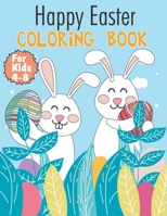 Happy Easter Coloring Book For Kids 4-8: Easy and Simple Coloring Pages, Perfect Gifts For Boys and Girl Ages 4 To 8 Years Old B08ZB91CTR Book Cover