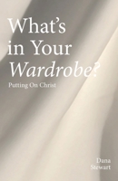 What’s in Your Wardrobe?: Putting On Christ B0H5WMB22H Book Cover