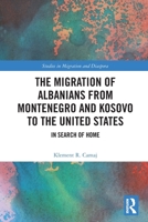 The Migration of Albanians from Montenegro and Kosovo to the United States: In Search of Home 1032639164 Book Cover