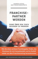 Franchisepartner werden.: Ohne über den Tisch gezogen zu werden! B0C1JCSVH3 Book Cover