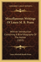 Miscellaneous Writings Of Laura M. B. Pease: With An Introduction Containing A Brief Biography Of The Author 110419452X Book Cover