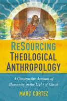 ReSourcing Theological Anthropology: A Constructive Account of Humanity in the Light of Christ 0310516439 Book Cover