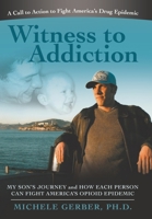 Witness to Addiction: My Son's Journey and How Each Person Can Fight America's Opioid Epidemic B0CJXQ7MY9 Book Cover