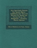 Avis Spirituels Donn�s Par Sainte Marie-madeleine Sur Tous Les Devoirs Et Toutes Les Vertus De La Vie Religieuse 1246065835 Book Cover