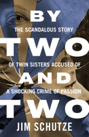 By Two and Two: The Scandalous Story of Twin Sisters Accused of a Shocking Crime of Passion 0688128718 Book Cover