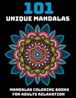 101 Unique Mandalas: Mandalas Coloring Books For Adults Relaxation: Stress Relieving Mandala Designs 1706344104 Book Cover