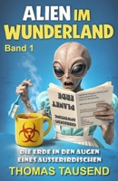 Alien im Wunderland: Die Erde in den Augen eines Außerirdischen (German Edition) B0F9F77NNR Book Cover