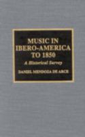Music in Ibero-America to 1850: A Historical Survey 0810839970 Book Cover