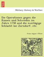 Die Operationen gegen die Russen und Schweden im Jahre 1758 und die zweitägige Schlacht bei Zorndorf, etc. 1241775915 Book Cover