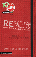 10 Minute Moments: Renew: Being Made New Ten Minutes at a Time 1470708434 Book Cover