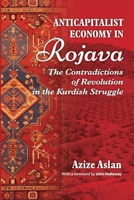 Anticapitalist Economy in Rojava: The Contradictions of the Revolution in the Struggles of the Kurds 1990263712 Book Cover