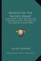 Month of the Sacred Heart: Containing Three Novenas and a Triduum for all the Days of the Month of June 1018125175 Book Cover