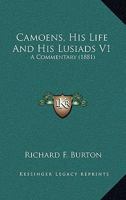 Camoens, His Life And His Lusiads V1: A Commentary 0548761043 Book Cover