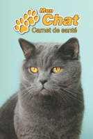 Mon Chat Carnet de sant�: British Shorthair 109 pages 15cm x 23cm A5 Cahier � Remplir Vaccinations Suivi M�dical Visites V�t�rinaires Journal Agenda Contacts Pour les amoureux des chats 1671221141 Book Cover