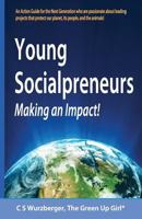 Young Socialpreneurs, Making An Impact: A Handbook for the Next Generation who are passionate about leading projects that protect our planet, its people, and the animals. 1984242636 Book Cover