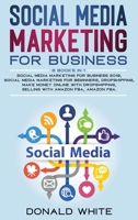 Social Media Marketing for Business: 6 Books in 1: Social Media Marketing for Business 2019, Social Media Marketing for Beginners, Dropshipping, Make ... Selling with Amazon Fba, Amazon Fba. 1914369408 Book Cover