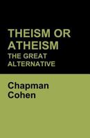 Theism or Atheism: The Great Alternative 1508403171 Book Cover