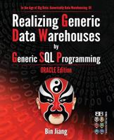 Realizing Generic Data Warehouses by Generic SQL Programming: Oracle Edition 1530509254 Book Cover