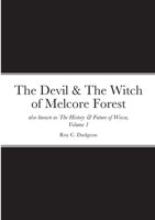 The Devil & The Witch of Melcore Forest also known as The History & Future of Wicca, Volume 1 1716027683 Book Cover
