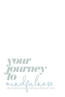 Your Journey to Mindfulness: 100 Questions for Self-Reflection B085HLJ7SP Book Cover