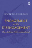 Engagement and Disengagement: Class, Authority, Politics, and Intellectuals 113829635X Book Cover