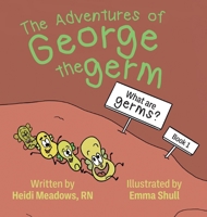 The Adventures of George the Germ: What are Germs? 164538215X Book Cover