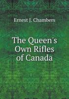 The Queen's Own Rifles of Canada: A History of a Splendid Regiment's Origin 1015950620 Book Cover