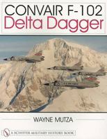 Convair F-102: Delta Dagger 0764310623 Book Cover