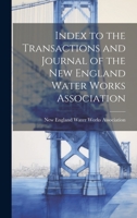 Index to the Transactions and Journal of the New England Water Works Association 1020832444 Book Cover