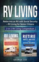 RV Living: Retire Into an RV with Social Security + RV Living for Senior Citizens: 2-in-1 RV Living Compendium 1951035135 Book Cover