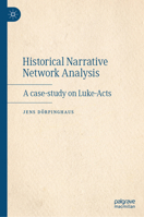 Historical Narrative Network Analysis: A Case-Study on Luke-Acts 3032249104 Book Cover
