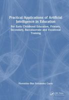 Practical Applications of Artificial Intelligence in Education: For Early Childhood Education, Primary, Secondary, Baccalaureate and Vocational Training 1041330928 Book Cover