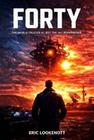 FORTY: The World Trusted AI. But The Sky Remembered B0GY4KJC5Q Book Cover