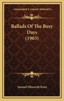 Ballads of the Busy Days 0548577552 Book Cover