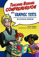 Teaching Reading Comprehension with Graphic Texts: An Illustrated Adventure 1936700581 Book Cover