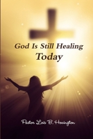 God Is Still Healing Today 1365477304 Book Cover