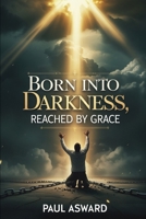 Born Into Darkness: Reached By Grace B0FCDN2BDG Book Cover