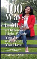 100 Ways to Make a Difference Right Where You Are with What You Have 1542439558 Book Cover